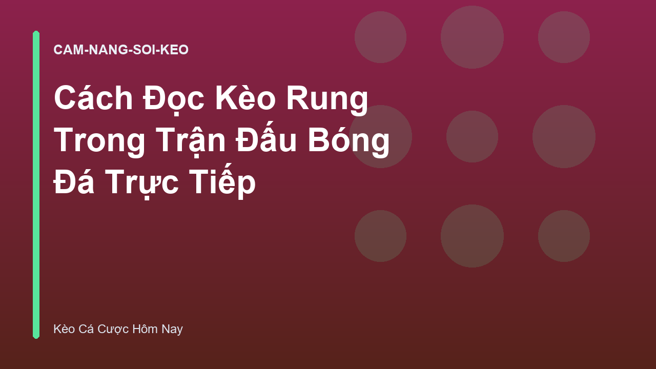 Cách Đọc Kèo Rung Trong Trận Đấu Bóng Đá Trực Tiếp