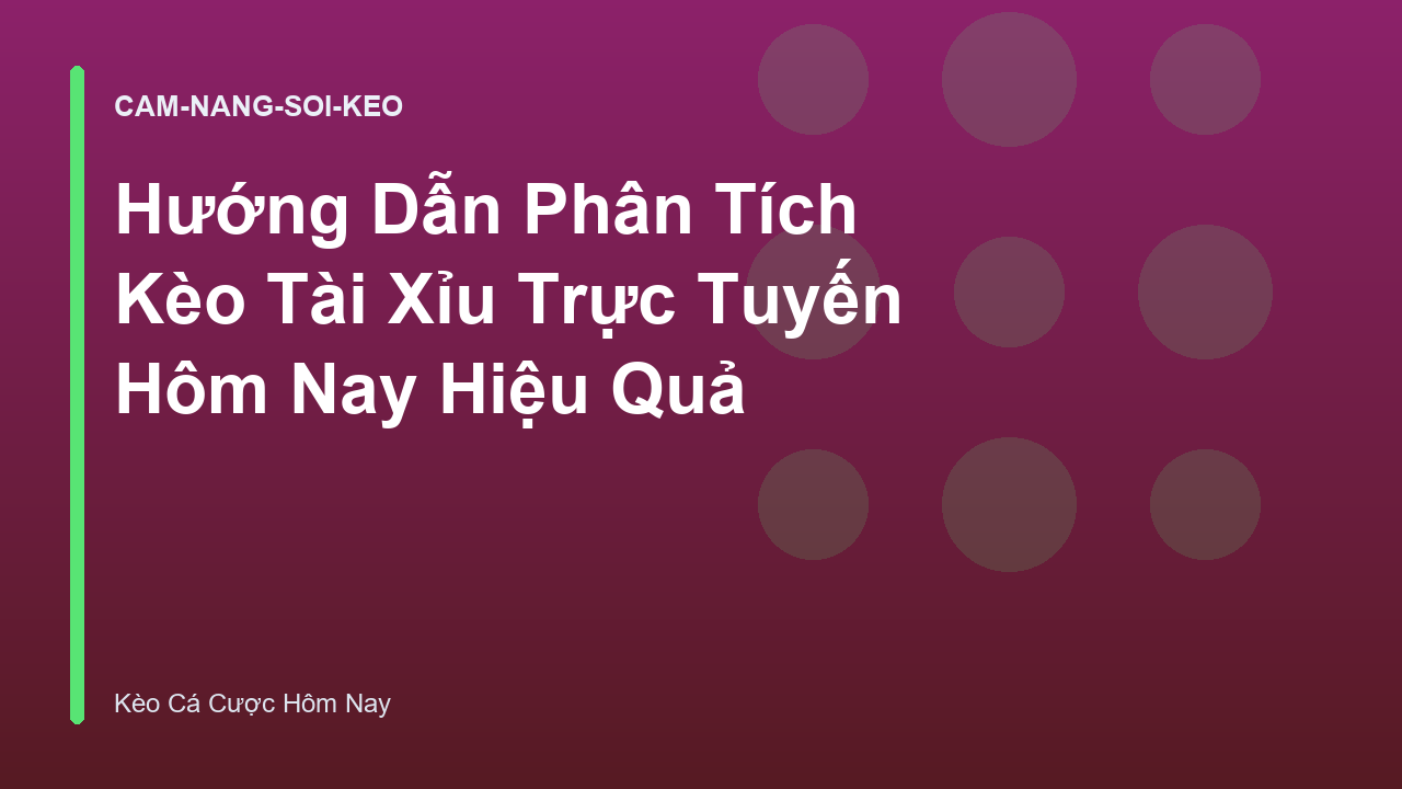 Hướng Dẫn Phân Tích Kèo Tài Xỉu Trực Tuyến Hôm Nay Hiệu Quả