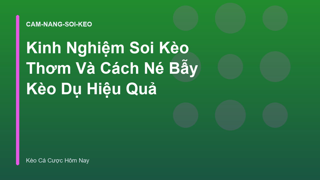 Kinh Nghiệm Soi Kèo Thơm Và Cách Né Bẫy Kèo Dụ Hiệu Quả